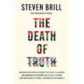 The Death of Truth: How Social Media and the Internet Gave Snake Oil Salesmen and Demagogues the Weapons They Needed to Destroy Trust and - Hardcover