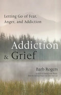 Addiction & Grief: Letting Go of Fear, Anger, and Addiction (for Fans of the Mindfulness Workbook for Addiction) - Paperback