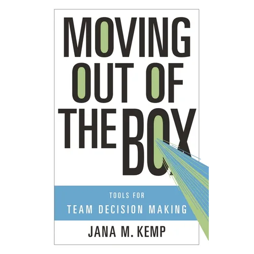 Moving Out of the Box: Tools for Team Decision Making - Hardcover