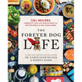 The Forever Dog Life: 120+ Recipes, Longevity Tips, and New Science for Better Bowls and Healthier Homes - Hardcover