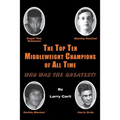 The Top Ten Middleweight Champions of All Time: Who Was The Greatest? - Paperback