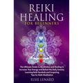 Reiki Healing for Beginners: The Ultimate Guide to Meditation and Healing to Increase Your Energy and Defeat the Daily Anxiety. Learning Reiki Symb - Paperback