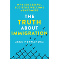 The Truth about Immigration: Why Successful Societies Welcome Newcomers - Hardcover