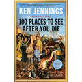 100 Places to See After You Die: A Travel Guide to the Afterlife - Paperback