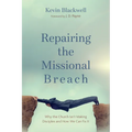 Repairing the Missional Breach: Why the Church Isn't Making Disciples and How We Can Fix It - Paperback