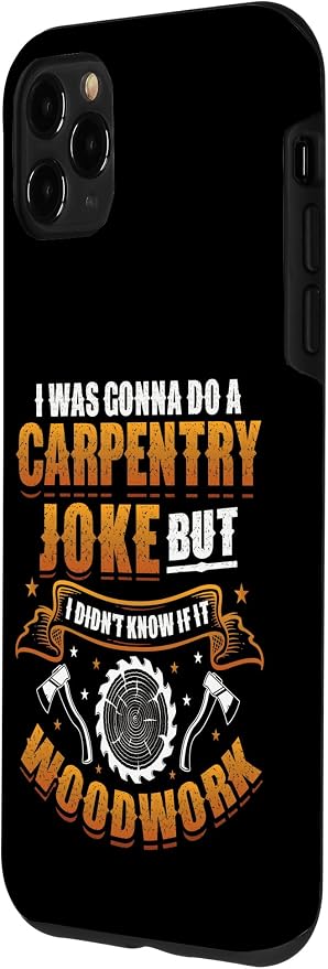 Carpentry Joke Didn´t Know If It Woodwork Funny Carpenter Case for iPhone 11 Pro Max