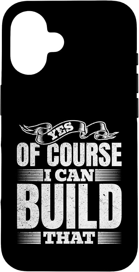 Yes of Course I Can Build That - Woodwork Handyman Carpentry Case for iPhone 16