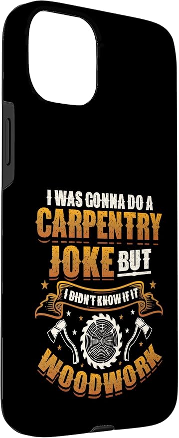 Carpentry Joke Didn´t Know If It Woodwork Funny Carpenter Case for iPhone 15 Plus