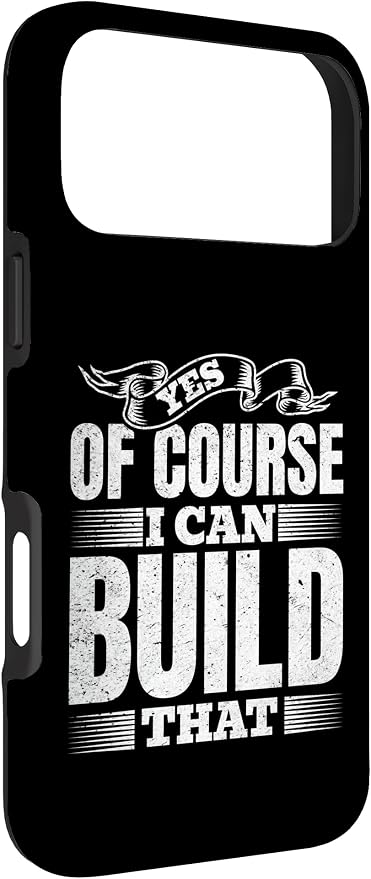 Yes of Course I Can Build That - Woodwork Handyman Carpentry Case for iPhone 17 Pro Max