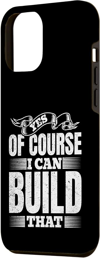Yes of Course I Can Build That - Woodwork Handyman Carpentry Case for iPhone 12 Pro Max