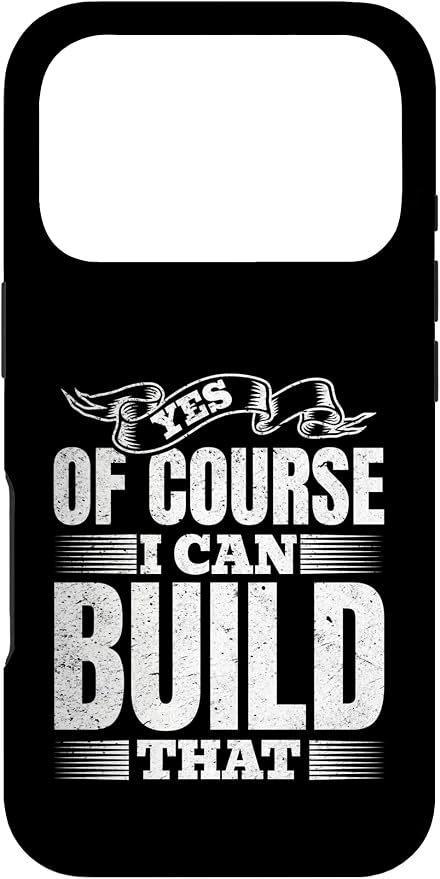 Yes of Course I Can Build That - Woodwork Handyman Carpentry Case for iPhone 17 Pro