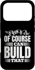 Yes of Course I Can Build That - Woodwork Handyman Carpentry Case for iPhone 17 Pro