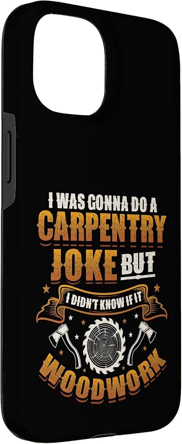Carpentry Joke Didn´t Know If It Woodwork Funny Carpenter Case for iPhone 15