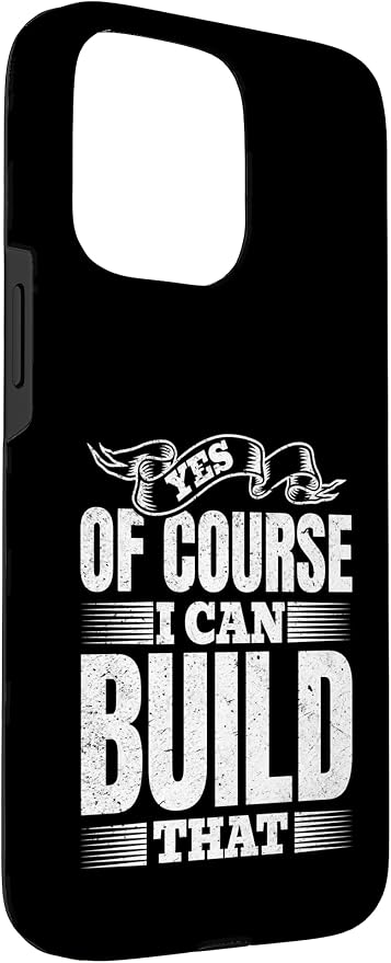 Yes of Course I Can Build That - Woodwork Handyman Carpentry Case for iPhone 15 Pro Max