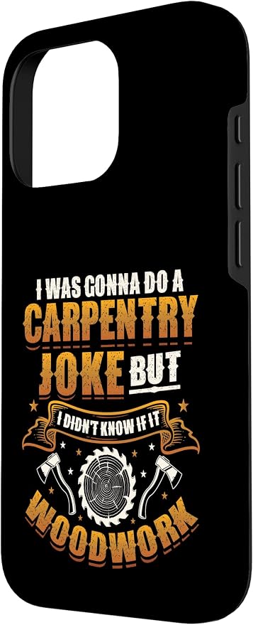 Carpentry Joke Didn´t Know If It Woodwork Funny Carpenter Case for iPhone 16 Pro