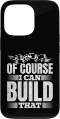 Yes of Course I Can Build That - Woodwork Handyman Carpentry Case for iPhone 13 Pro