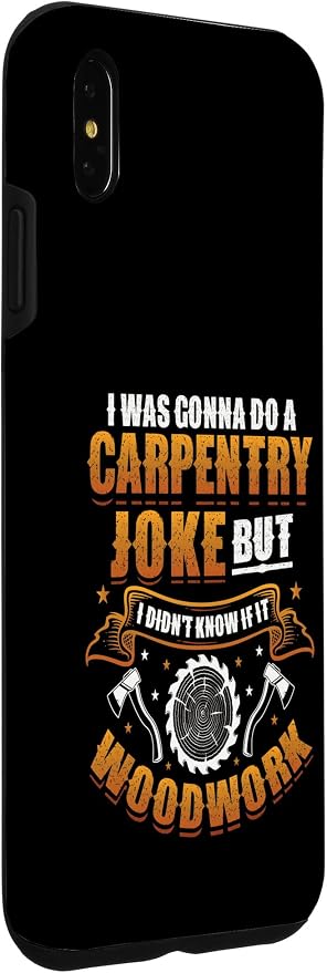 Carpentry Joke Didn´t Know If It Woodwork Funny Carpenter Case for iPhone Xs Max