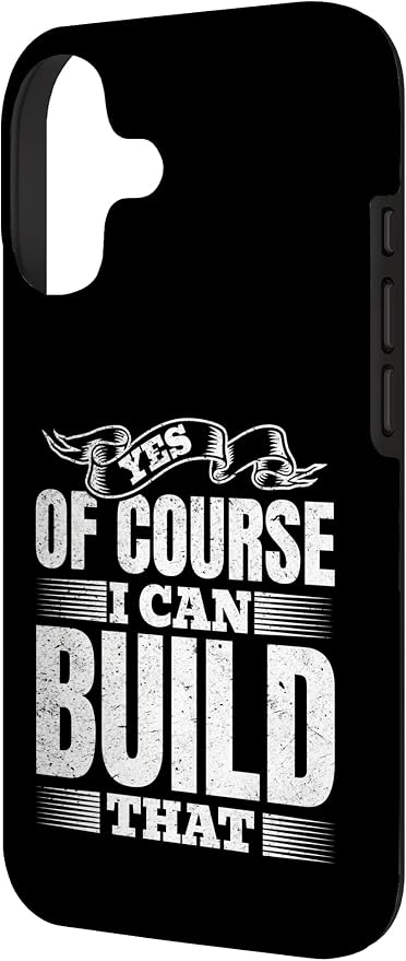 Yes of Course I Can Build That - Woodwork Handyman Carpentry Case for iPhone 17