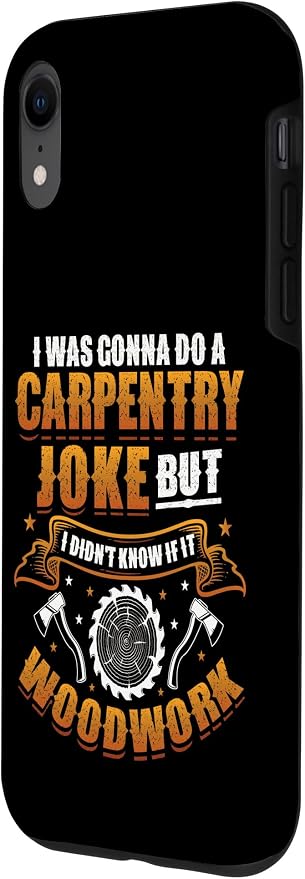 Carpentry Joke Didn´t Know If It Woodwork Funny Carpenter Case for iPhone XR