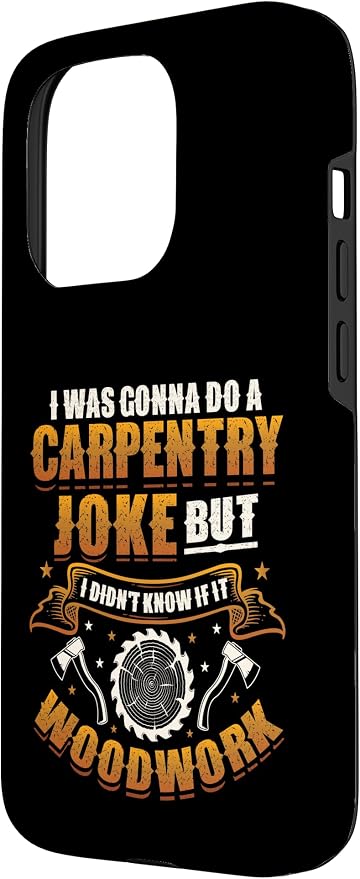 Carpentry Joke Didn´t Know If It Woodwork Funny Carpenter Case for iPhone 15 Pro