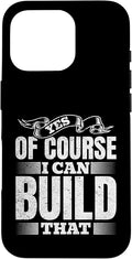 Yes of Course I Can Build That - Woodwork Handyman Carpentry Case for iPhone 16 Pro