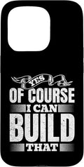 Yes of Course I Can Build That - Woodwork Handyman Carpentry Case for iPhone 15 Pro
