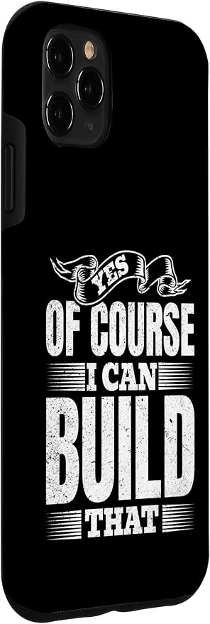 Yes of Course I Can Build That - Woodwork Handyman Carpentry Case for iPhone 11 Pro Max