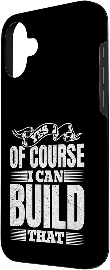 Yes of Course I Can Build That - Woodwork Handyman Carpentry Case for iPhone 16 Plus