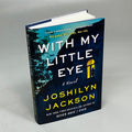 WITH MY LITTLE EYE A Suspense Thriller Novel By Joshilyn Jackson Hardback Book
