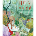Else B. in the Sea: The Woman Who Painted the Wonders of the Deep - Hardcover