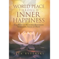 World Peace through Inner Happiness: The Path of Nichiren Buddhism Spreading Seeds of Hope - Hardcover