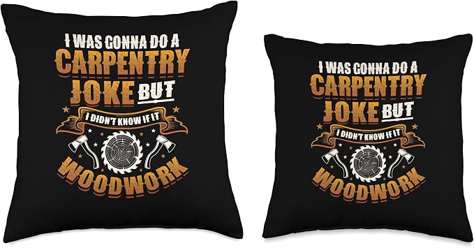 Carpentry Joke Didn´t Know If It Woodwork Funny Carpenter Throw Pillow