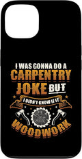 Carpentry Joke Didn´t Know If It Woodwork Funny Carpenter Case for iPhone 13