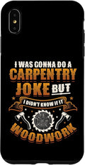 Carpentry Joke Didn´t Know If It Woodwork Funny Carpenter Case for iPhone Xs Max
