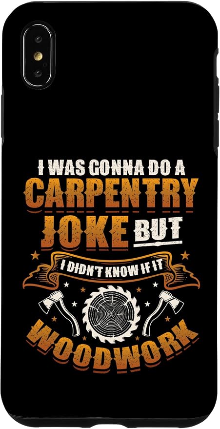 Carpentry Joke Didn´t Know If It Woodwork Funny Carpenter Case for iPhone Xs Max