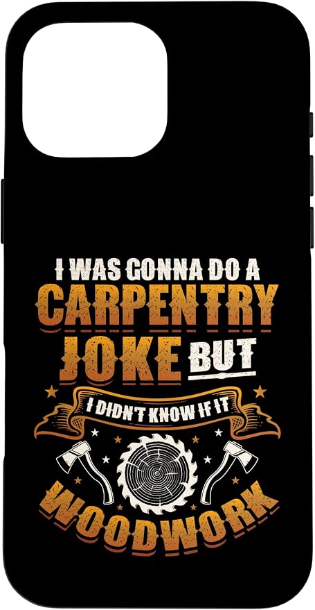 Carpentry Joke Didn´t Know If It Woodwork Funny Carpenter Case for iPhone 16 Pro Max