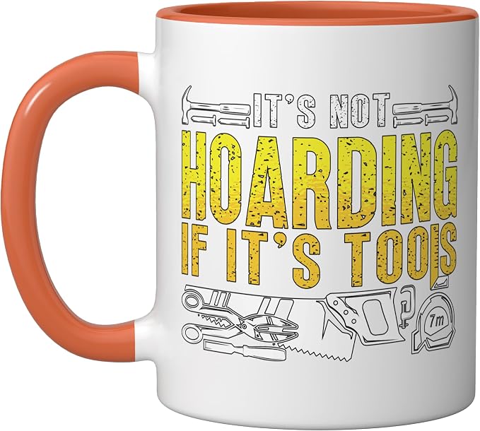 It's Not Hoarding If It's Tools Woodwork Carpentry Carpenter Ceramic Mug, Orange/White