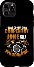 Carpentry Joke Didn´t Know If It Woodwork Funny Carpenter Case for iPhone 11 Pro