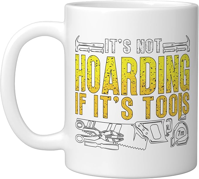 It's Not Hoarding If It's Tools Woodwork Carpentry Carpenter Ceramic Mug, White