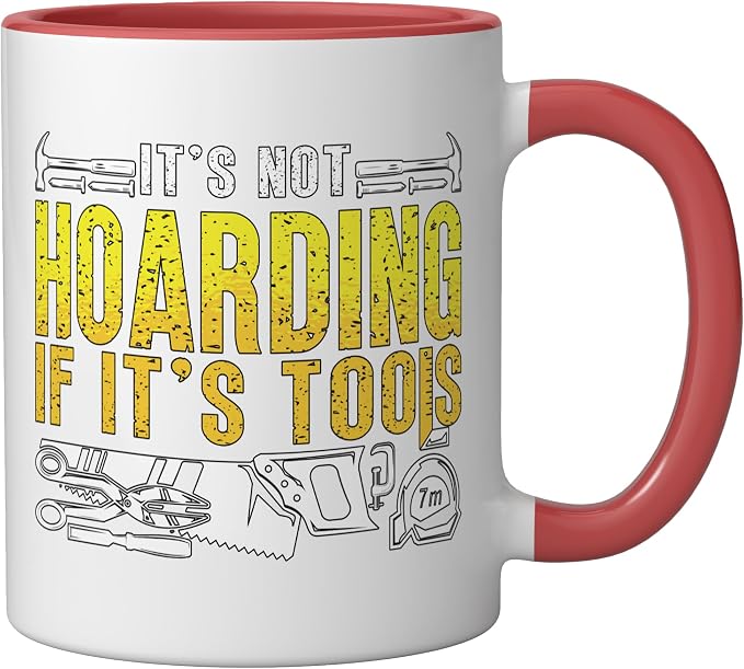 It's Not Hoarding If It's Tools Woodwork Carpentry Carpenter Ceramic Mug, Red/White