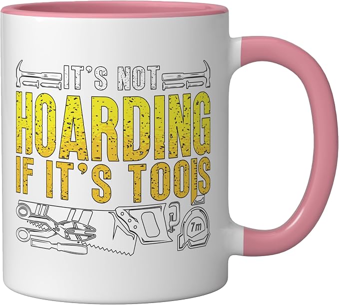 It's Not Hoarding If It's Tools Woodwork Carpentry Carpenter Ceramic Mug, Pink/White