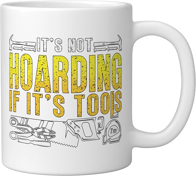 It's Not Hoarding If It's Tools Woodwork Carpentry Carpenter Ceramic Mug, White