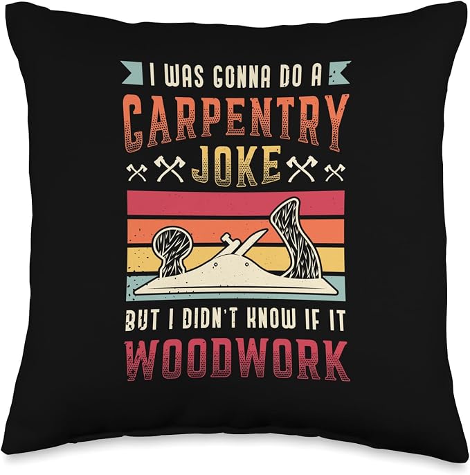Carpentry Joke Didn´t Know If It Woodwork Funny Carpenter Throw Pillow