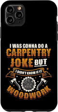 Carpentry Joke Didn´t Know If It Woodwork Funny Carpenter Case for iPhone 11 Pro Max
