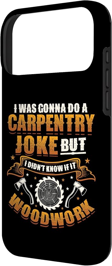 Carpentry Joke Didn´t Know If It Woodwork Funny Carpenter Case for iPhone 17 Pro Max