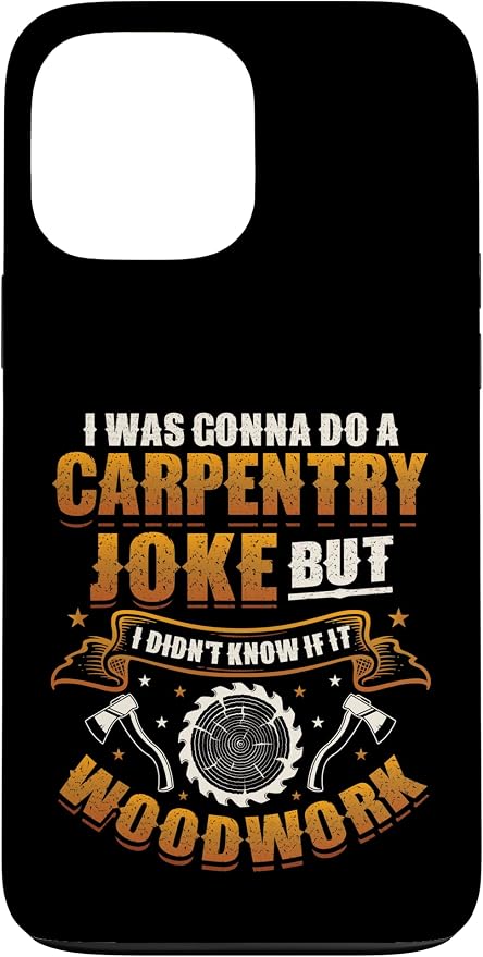 Carpentry Joke Didn´t Know If It Woodwork Funny Carpenter Case for iPhone 13 Pro Max