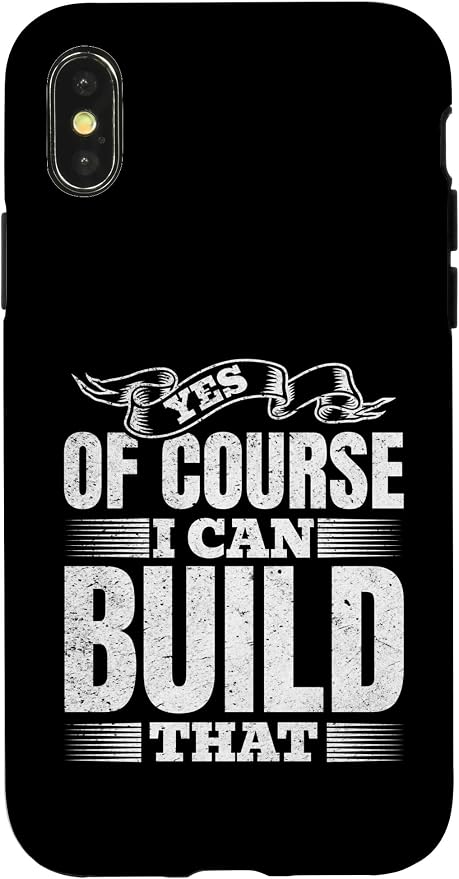 Yes of Course I Can Build That - Woodwork Handyman Carpentry Case for iPhone X/XS
