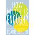 How Much is Enough?: Getting More by Living With Less - Paperback