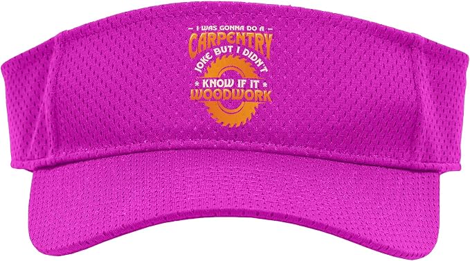 Carpentry Joke Didn´t Know If It Woodwork Funny Carpenter Sport Sun Visor