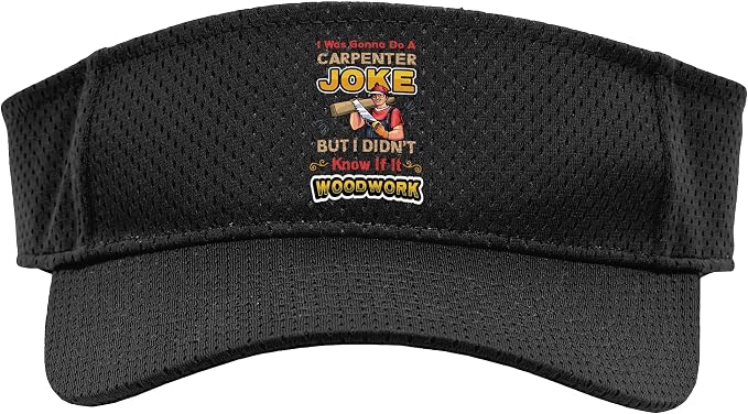 Carpentry Joke Didn´t Know If It Woodwork Funny Carpenter Sport Sun Visor